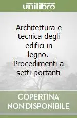 Offerta Lampo Architettura e tecnica degli edifici in legno. Procedimenti a setti portanti