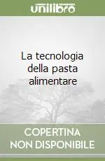 La tecnologia della pasta alimentare Ultime Pezzi