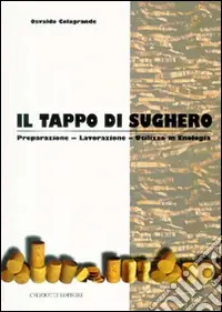Non Perdere Il tappo di sughero. Preparazione, lavorazione, utilizzo in enologia