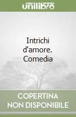 Scelto Dai Clienti Intrichi d‘amore. Comedia