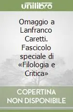 Omaggio a Lanfranco Caretti. Fascicolo speciale di «Filologia e Critica» Scelto Dai Clienti
