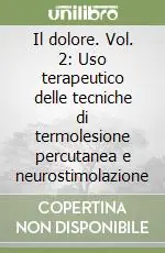 Il dolore. Vol. 2 Uso terapeutico delle tecniche di termolesione percutanea e neurostimolazione Offerta Lampo
