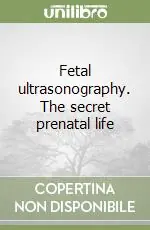 Spedito Oggi Fetal ultrasonography. The secret prenatal life