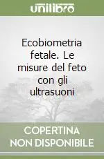 Ecobiometria fetale. Le misure del feto con gli ultrasuoni Offerta Limitata