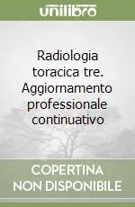 Nuovo Arrivo Radiologia toracica tre. Aggiornamento professionale continuativo