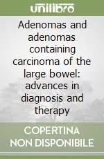Adenomas and adenomas containing carcinoma of the large bowel advances in diagnosis and therapy Offerta