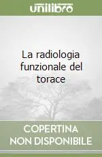 La radiologia funzionale del torace Offerta Limitata
