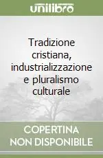 Offerta Speciale Tradizione cristiana, industrializzazione e pluralismo culturale