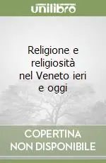 Ultime Pezzi Religione e religiosità nel Veneto ieri e oggi
