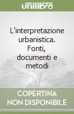 Saldi L‘interpretazione urbanistica. Fonti, documenti e metodi
