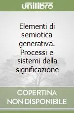 Offerta Speciale Elementi di semiotica generativa. Processi e sistemi della significazione
