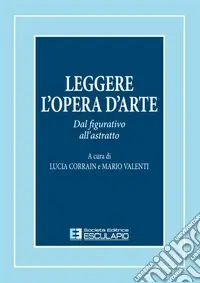 Leggere l‘opera d‘arte. Dal figurativo all‘astratto Compra Adesso