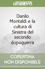 Danilo Montaldi e la cultura di Sinistra del secondo dopoguerra Prezzo Ridotto