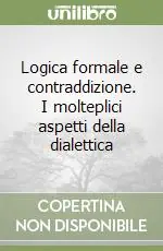 Super Prezzo Logica formale e contraddizione. I molteplici aspetti della dialettica