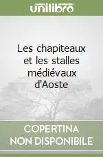 Sconto Les chapiteaux et les stalles médiévaux d‘Aoste