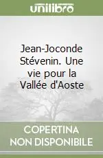 Jean-Joconde Stévenin. Une vie pour la Vallée d‘Aoste Prezzo Scontato