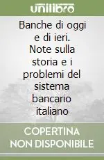 Più Venduto Banche di oggi e di ieri. Note sulla storia e i problemi del sistema bancario italiano