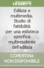 Edilizia e multimedia. Studio di fattibilità per una eidoteca specifica multiresidente dell‘edilizia Non Perdere