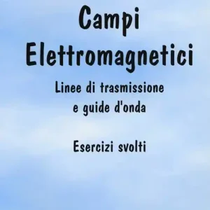 Più Venduto Campi elettromagnetici. Linee di trasmissione e guide d‘onda. Esercizi svolti