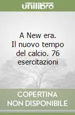 A New era. Il nuovo tempo del calcio. 76 esercitazioni Consegna Rapida