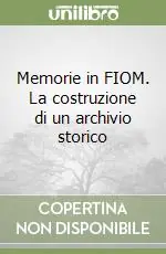 Memorie in FIOM. La costruzione di un archivio storico Prezzo Scontato