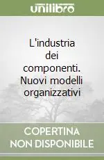 L‘industria dei componenti. Nuovi modelli organizzativi Reso Gratuito