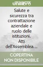 Salute e sicurezza tra contrattazione aziendale e ruolo delle istituzioni. Atti dell‘Assemblea nazionale Rls (Roma, 6 giugno 2000) Super Prezzo