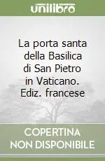 La porta santa della Basilica di San Pietro in Vaticano. Ediz. francese Ordina Subito
