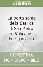 Ultime Pezzi La porta santa della Basilica di San Pietro in Vaticano. Ediz. polacca