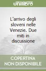 L‘arrivo degli sloveni nelle Venezie. Due miti in discussione Nuova Collezione