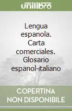 Lengua espanola. Carta comerciales. Glosario espanol-italiano Prezzo Scontato