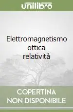 Elettromagnetismo ottica relatività Esclusivo