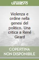 Professionale Violenza e ordine nella genesi del politico. Una critica a René Girard