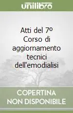 Atti del 7º Corso di aggiornamento tecnici dell‘emodialisi Vendita Finale