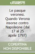 Offerta Le pasque veronesi. Quando Verona insorse contro Napoleone (dal 17 al 25 aprile 1797)