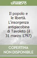 Ordina Subito Il popolo e le libertà. L‘insorgenza antigiacobina di Tavoleto (il 31 marzo 1797)