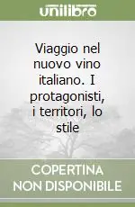 Viaggio nel nuovo vino italiano. I protagonisti, i territori, lo stile Occasione