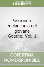 Passione e melanconia nel giovane Goethe. Vol. 1 Subito Disponibile