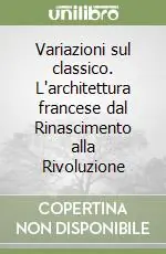 Variazioni sul classico. L‘architettura francese dal Rinascimento alla Rivoluzione Ultima Occasione