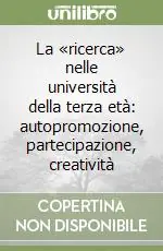 Affare La «ricerca» nelle università della terza età autopromozione, partecipazione, creatività