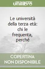 Offerta Limitata Le università della terza età chi le frequenta, perché