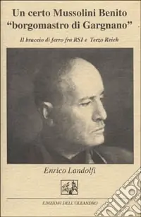 Un certo Mussolini Benito «Borgomastro di Gargnano». Il braccio di ferro tra la RSI e il Terzo Reich Super Prezzo
