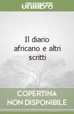 Il diario africano e altri scritti Ultima Occasione
