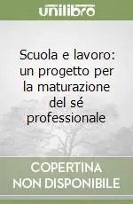 Scuola e lavoro un progetto per la maturazione del sé professionale Super Prezzo