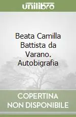 Professionale Beata Camilla Battista da Varano. Autobigrafia