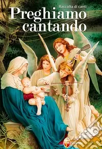 Preghiamo cantando. Raccolta di canti Prezzo Ridotto