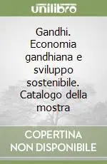 Prezzo Conveniente Gandhi. Economia gandhiana e sviluppo sostenibile. Catalogo della mostra