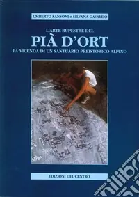 L‘arte rupestre del Pià d‘Ort. La vicenda di un santuario preistorico alpino Occasione