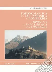 Toponomastica in Valcamonica e Lombardia. Etimologie e relazioni con il mondo antico-Toponymy in Valcamonica and Lombardy. Etymologies. Connections with the Ancient World Promozione Esclusiva