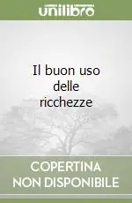Il buon uso delle ricchezze Reso Gratuito